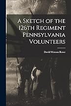 A Sketch of the 126th Regiment Pennsylvania Volunteers