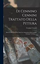 Di Cennino Cennini Trattato Della Pittura: Messo in Luce La Prima Volta Con Annotazioni Dal Cavaliere Giuseppe Tambroni ...