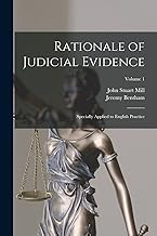 Rationale of Judicial Evidence: Specially Applied to English Practice; Volume 1