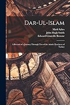 Dar-Ul-Islam: A Record of a Journey Through Ten of the Asiatic Provinces of Turkey