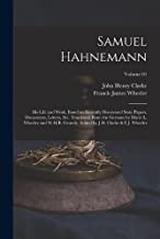 Samuel Hahnemann; his Life and Work, Based on Recently Discovered State Papers, Documents, Letters, etc. Translated From the German by Marie L. ... by J.H. Clarke & F.J. Wheeler; Volume 01