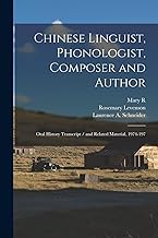 Chinese Linguist, Phonologist, Composer and Author: Oral History Transcript / and Related Material, 1974-197