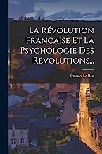 La Révolution Française Et La Psychologie Des Révolutions...
