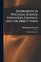 Experiments in Psychical Science, Levitation, Contact, and the Direct Voice: Levitation, Contact, An