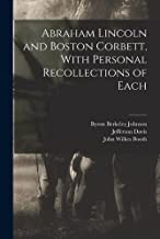 Abraham Lincoln and Boston Corbett, With Personal Recollections of Each