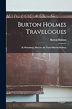 Burton Holmes Travelogues: St. Petersburg. Moscow. the Trans-Siberian Railway