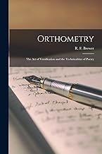 Orthometry: The Art of Versification and the Technicalities of Poetry