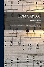 Don Carlos: Grand opéra en cinq actes: représenté sur le Thé^atre Impérial de l'Opéra