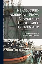 The Colored American, From Slavery to Honorable Citizenship