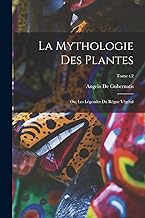La mythologie des plantes; ou, Les légendes du règne végétal; Tome t.2