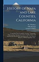 History of Napa and Lake Counties, California: Comprising Their Geography, Geology, Topography, Climatography, Springs and Timber, Together With a ... Histories of All the Townships And...