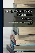 Autobiographical Sketches: Selections, Grave and Gay: From Writings Published and Unpublished