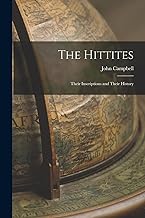 The Hittites: Their Inscriptions and Their History