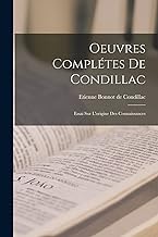 Oeuvres Complétes De Condillac: Essai Sur L'origine Des Connaissances