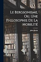 Le Bergsonisme, Ou, Une Philosophie De La Mobilité