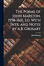 The Poems of John Marston, 1598-1601, Ed. With Intr. and Notes by A.B. Grosart
