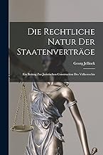 Die Rechtliche Natur Der Staatenverträge: Ein Beitrag Zur Juristischen Construction Des Völkerrechts