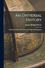 An Universal History: From the Creation of the World to the Time of Charlemagne