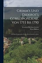 Grimm's Und Diderot's Correspondenz, Von 1753 Bis 1790: An Einen Regierenden Fürsten Deutschlands Gerichtet