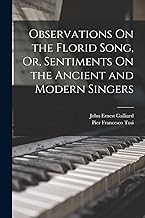 Observations On the Florid Song, Or, Sentiments On the Ancient and Modern Singers