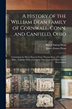A History of the William Dean Family of Cornwall, Conn. and Canfield, Ohio: Containing the Direct Descent From Thomas Dean of Concord, Mass., Together ... Genealogy of William Dean's Descendants