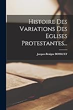 Histoire Des Variations Des Eglises Protestantes...