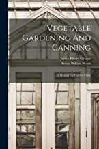Vegetable Gardening And Canning: A Manual For Garden Clubs