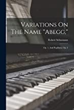 Variations On The Name abegg,: Op. 1, And Papillons, Op. 2