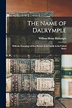 The Name of Dalrymple: With the Genealogy of One Branch of the Family in the United States