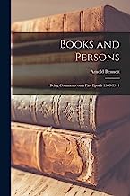Books and Persons: Being Comments on a Past Epoch 1908-1911