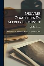 Oeuvres Complètes de Alfred de Musset: Edition Ornée de 28 Gravures D'après Les Dessins de M. Bida,