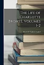The Life of Charlotte Brontë, Volumes 1-2