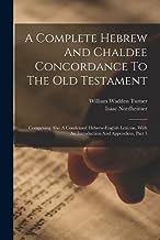 A Complete Hebrew And Chaldee Concordance To The Old Testament: Comprising Also A Condensed Hebrew-english Lexicon, With An Introduction And Appendices, Part 1