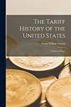 The Tariff History of the United States: A Series of Essays