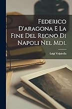 Federico D'aragona E La Fine Del Regno Di Napoli Nel Mdi.