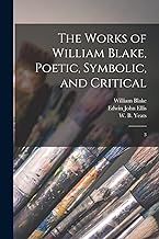 The Works of William Blake, Poetic, Symbolic, and Critical: 3