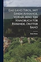 Das Land Tirol, mit einem Anhange, Vorarlberg. Ein Handbuch für Reisende, Dritter Band