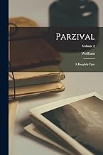 Parzival: A Knightly Epic; Volume 2