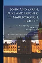John And Sarah, Duke And Duchess Of Marlborough, 1660-1774: Based On Unpublished Letters And Documents At Blenheim Palace