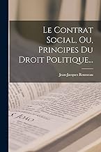 Le Contrat Social, Ou, Principes Du Droit Politique...