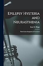 Epilepsy Hysteria and Neurasthenia: Their Causes Symptoms & Treatment
