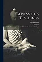 Joseph Smith's Teachings: A Classified Arrangement of the Doctrinal Sermons and Writings