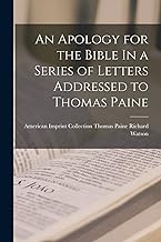 An Apology for the Bible In a Series of Letters Addressed to Thomas Paine