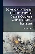 Some Chapters in the History of Digby County and Its Early Settlers