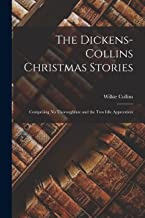 The Dickens-Collins Christmas Stories: Comprising No Thoroughfare and the Two Idle Apprentices