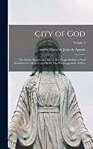 City of God: The Divine History and Life of The Virgin Mother of God Manifested to Mary of Agreda for The Encouragement of men; Volume 2