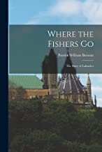 Where the Fishers Go: The Story of Labrador