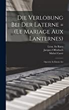 Die Verlobung Bei Der Laterne = (le Mariage Aux Lanternes): Operette In Einem Act