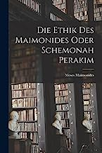 Die Ethik des Maimonides oder Schemonah Perakim