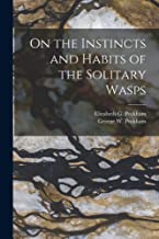 On the Instincts and Habits of the Solitary Wasps